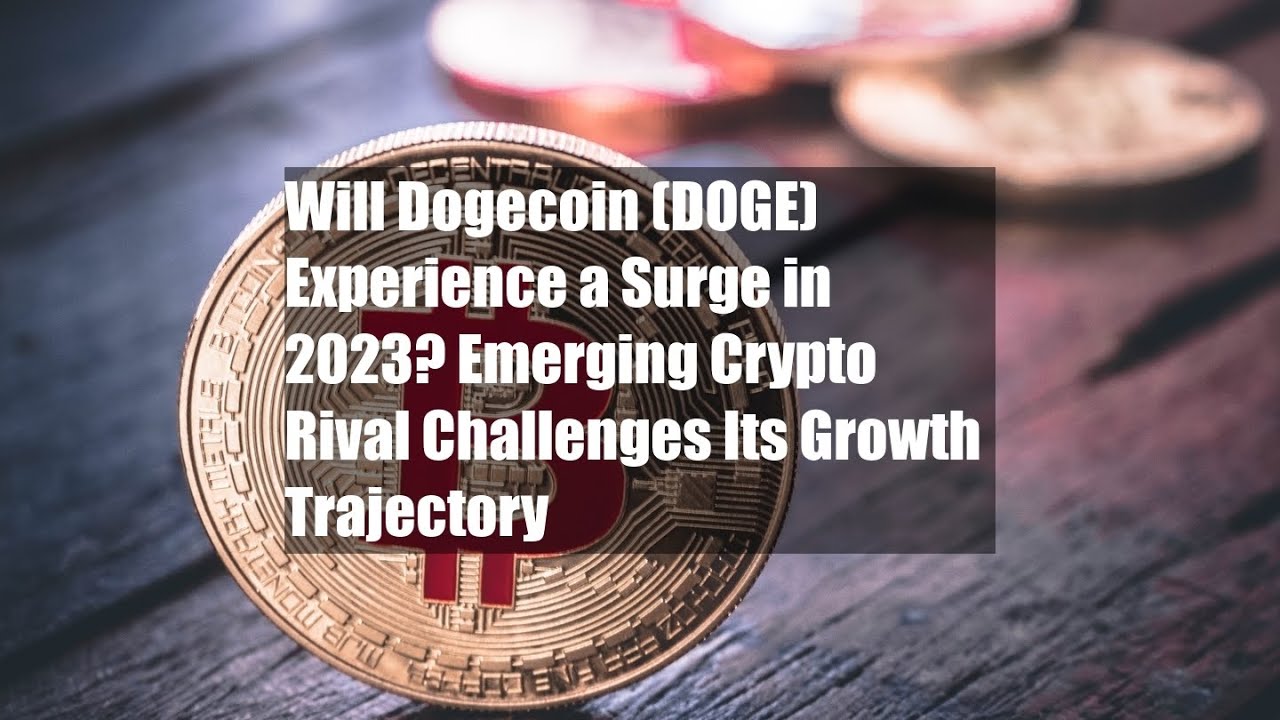 狗狗币 (DOGE) 会在 2023 年经历飙升吗？新兴的加密货币竞争对手