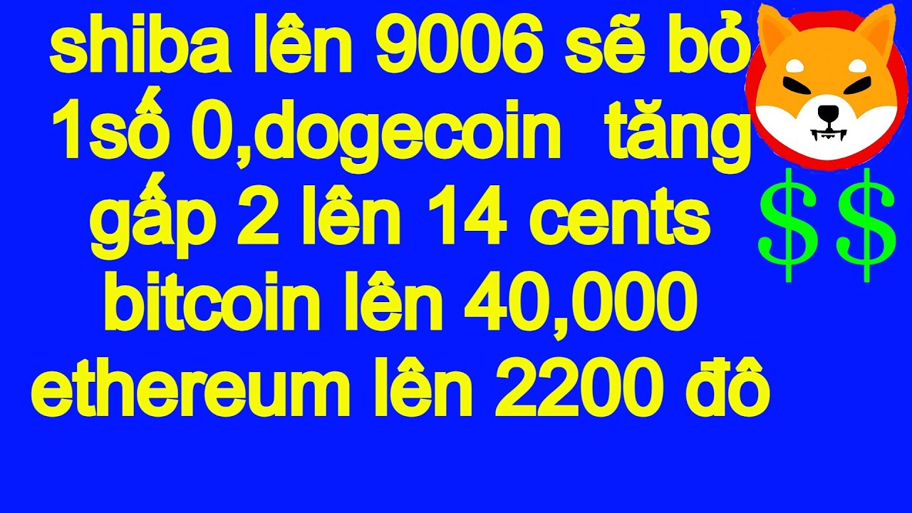 Shiba bis 9006 wird eine Null entfernen, Dogecoin verdoppelt sich auf 14 Cent, Bitcoin auf 40.000 Ethereum auf 2200 Dollar