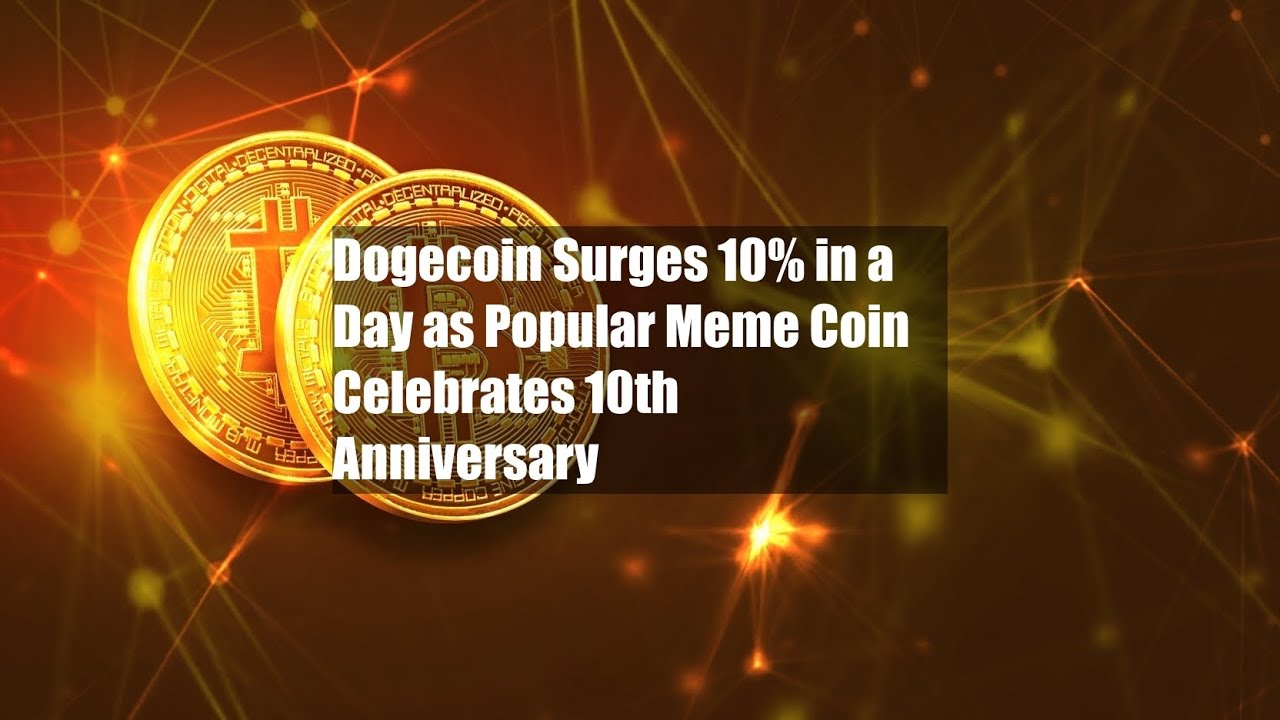 Dogecoin steigt an einem Tag um 10 %, da die beliebte Meme-Münze ihren 10. Geburtstag feiert