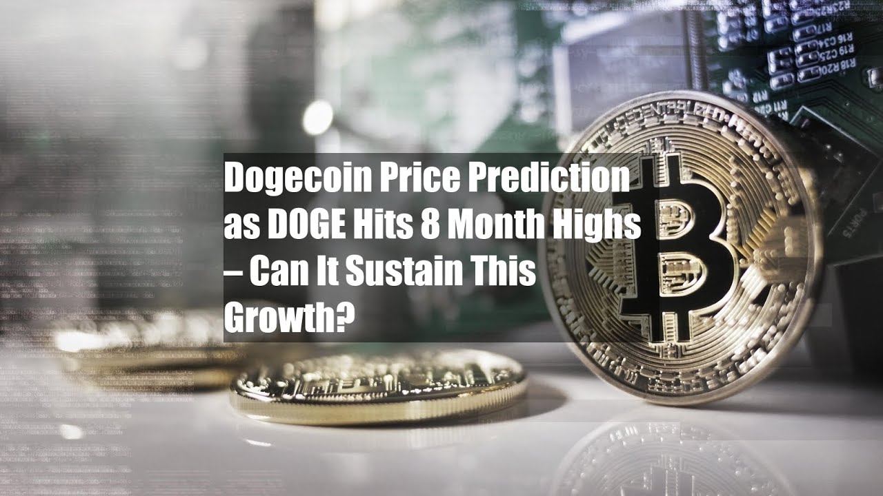 DOGE가 8개월 최고치를 기록함에 따라 Dogecoin 가격 예측 – 지속될 수 있습니까?