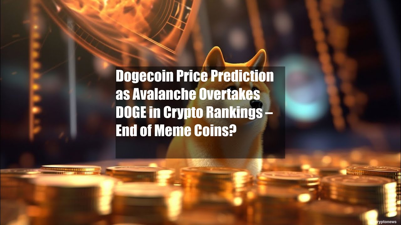 눈사태가 암호화폐에서 DOGE를 추월함에 따라 Dogecoin 가격 예측