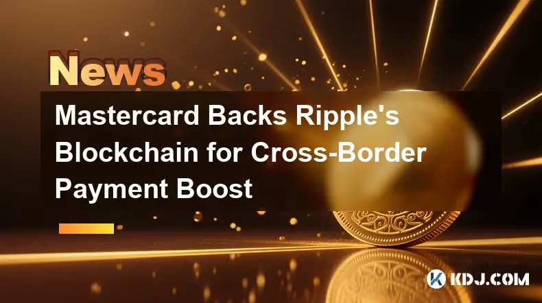 Mastercard Backs Ripple's Blockchain for Cross-Border Payment Boost Mastercard Backs Ripple's Blockchain for Cross-Border Payment Boost