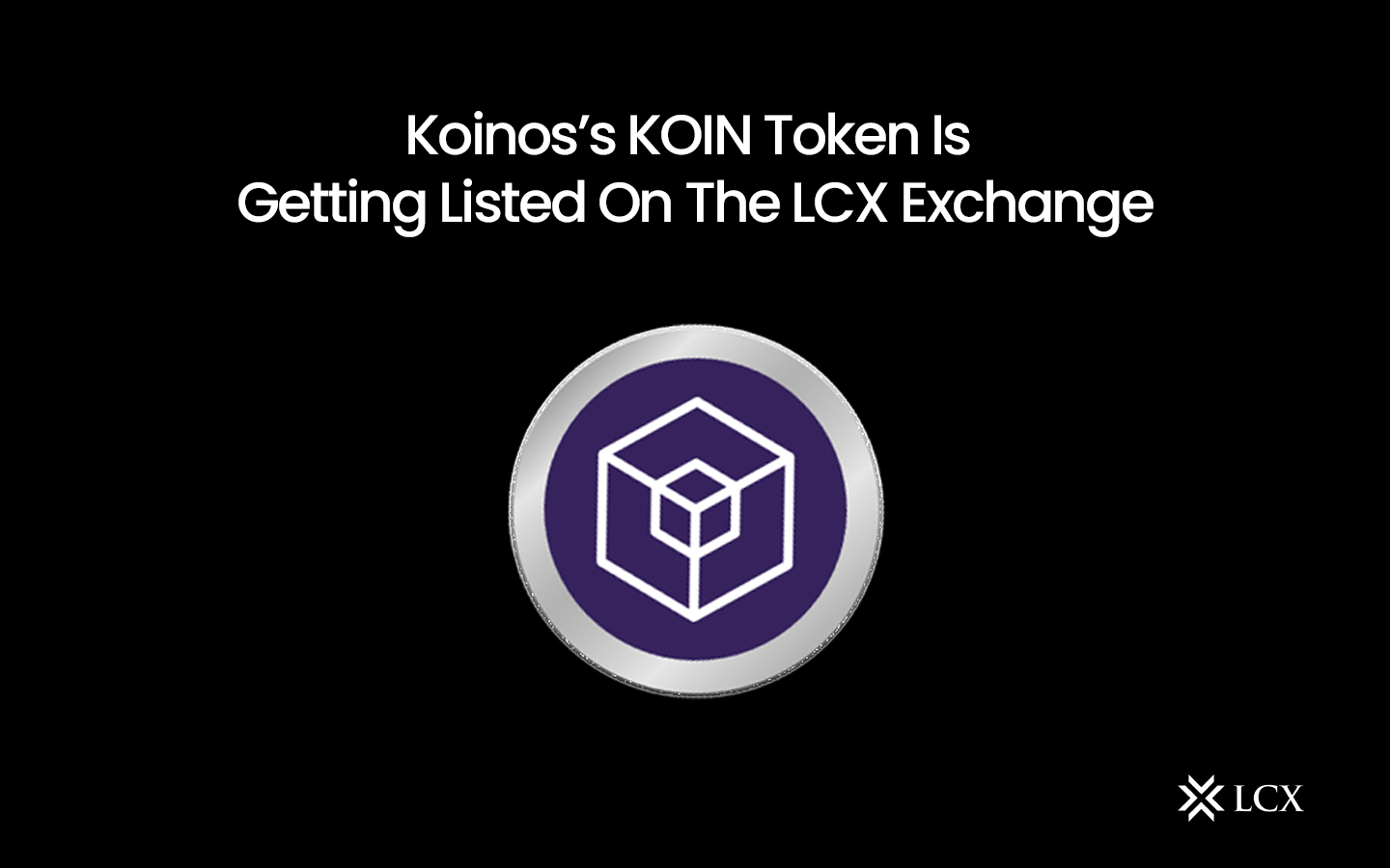 LCX Exchange Will List the KOIN Token on Monday, 27th May 2024 at 6:00 PM CET