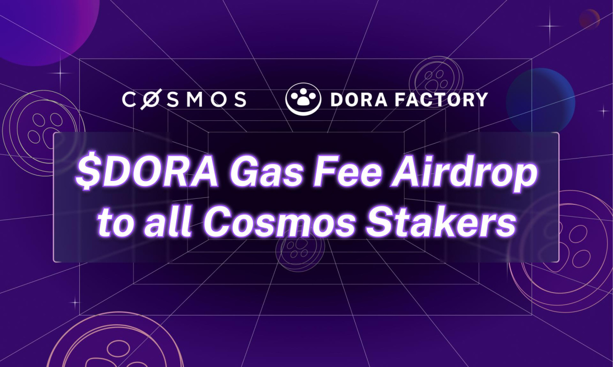 Dora Factory Announces Gas Fee Airdrop of Its Native Token, $DORA, to All ATOM Stakers on June 5, 2024