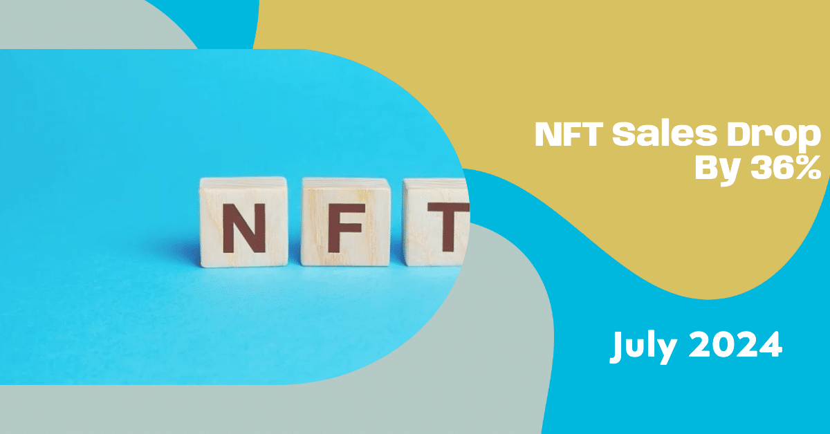 2024 年 7 月 NFT 銷售額下降 36%