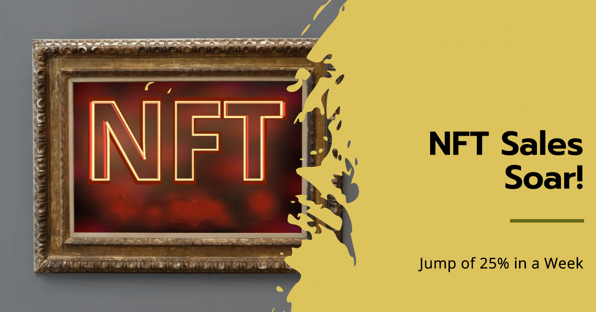 NFT Sales Soar 25% To +$100M This Week