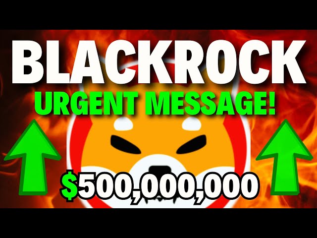 BLACKROCK REJOINT SHYTOSHI KUSAMA !! ALERTE D'ÉVASION DE 500 000 000 $ !! NOUVELLES DES PIÈCES SHIBA INU AUJOURD'HUI