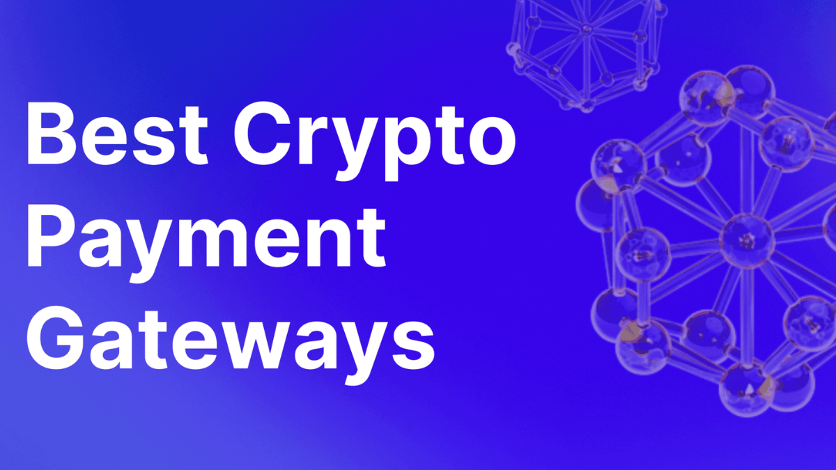 6 Best Crypto Payment Gateways for Businesses in 2023