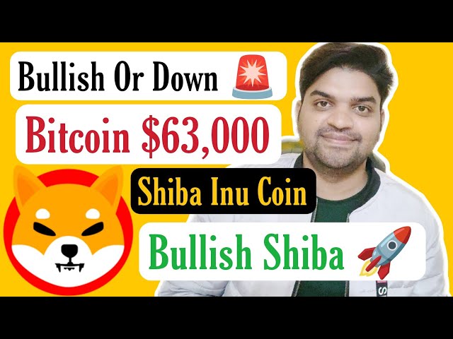 Bullish Or Down 🚨 | Shiba Inu Coin Bullish Today | Bitcoin $63,000