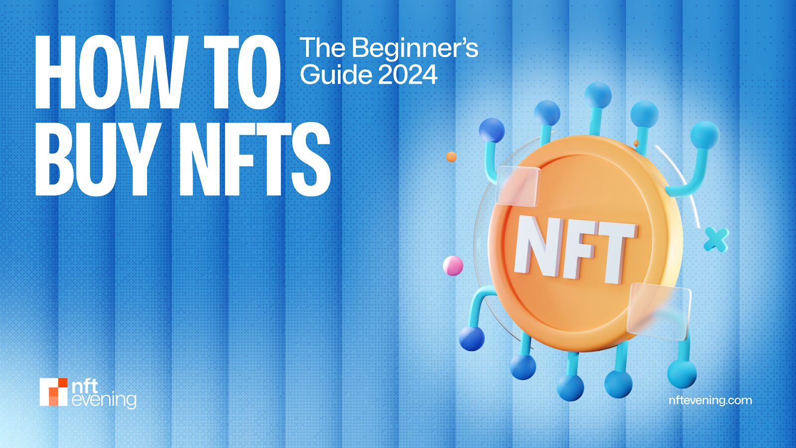 How to Buy NFTs: A Beginner's Guide to Understanding and Purchasing Non-Fungible Tokens