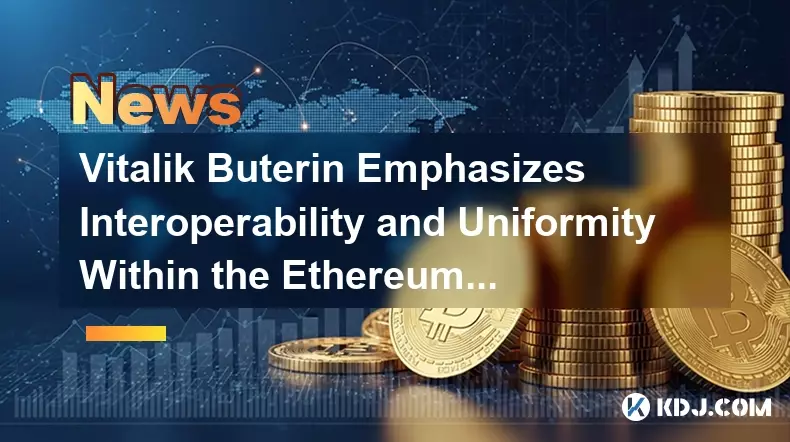 Vitalik Buterin 强调以太坊生态系统内的互操作性和一致性 Vitalik Buterin 强调以太坊生态系统内的互操作性和一致性