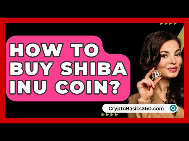 Comment acheter des pièces Shiba Inu ? -CryptoBasics360.com