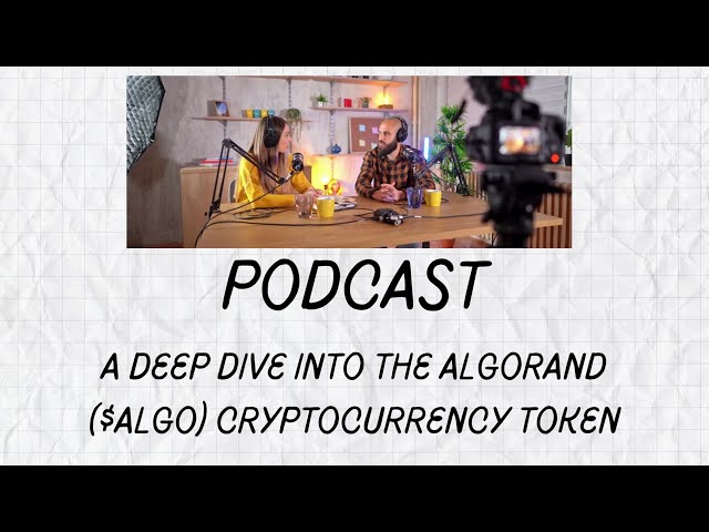 Podcast - A Deep Dive Into the Algorand ($ALGO) Cryptocurrency Token