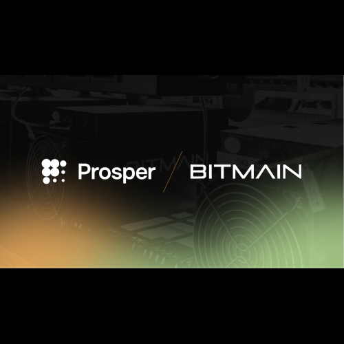 Prosper Enters Long-Term Hosting Service Agreement with BITMAIN to Enhance Bitcoin Mining Execution Quality