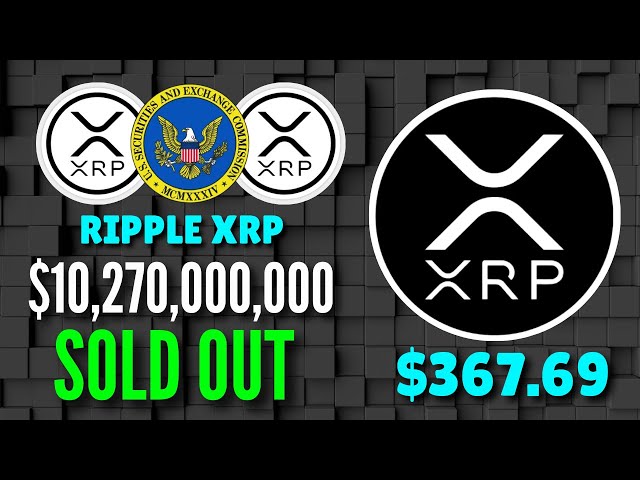 ACHETEZ 10 270 000 000 $ de XRP ! 367,69 $ XRP CE SOIR ! NOUVELLES XRP AUJOURD'HUI