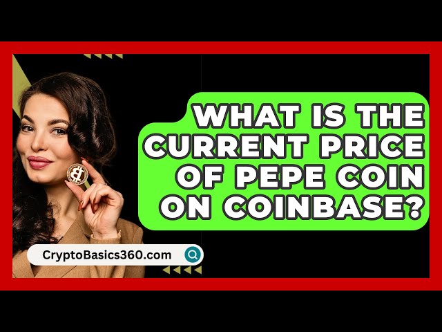 Wie hoch ist der aktuelle Preis für Pepe Coin auf Coinbase? - CryptoBasics360.com