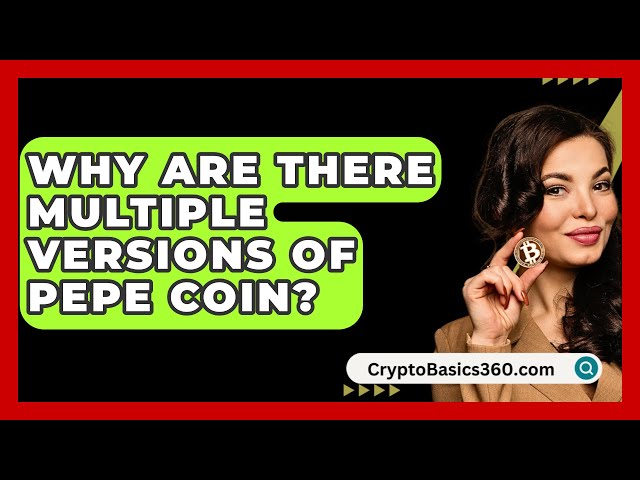 Warum gibt es mehrere Versionen von Pepe Coin? - CryptoBasics360.com