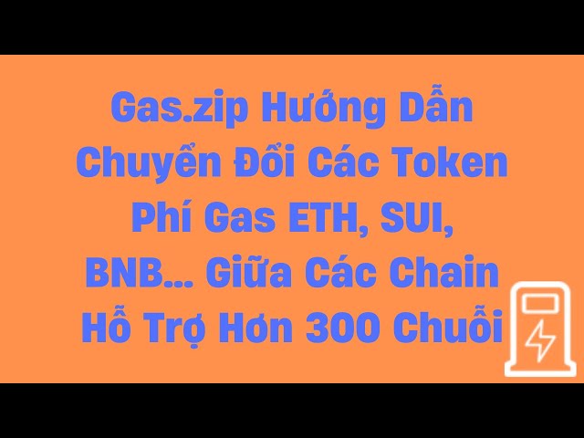 Gas.zip 用于在支持 300 多个链的链之间转换 Gas 费用代币 ETH、SUI、BNB...的说明