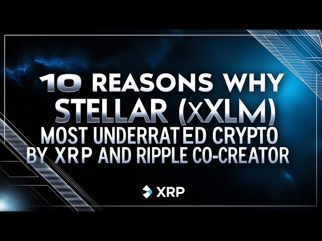 10 raisons pour lesquelles Stellar (XLM) est la crypto la plus sous-estimée par XRP et Ripple Co-Creator