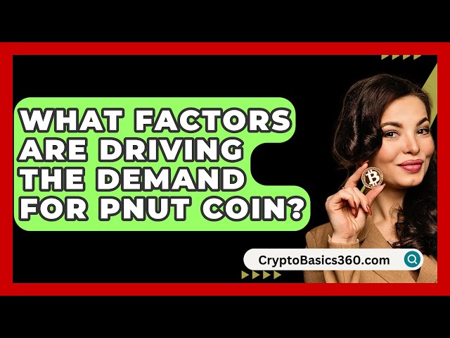 Welche Faktoren treiben die Nachfrage nach Pnut Coin an? - CryptoBasics360.com