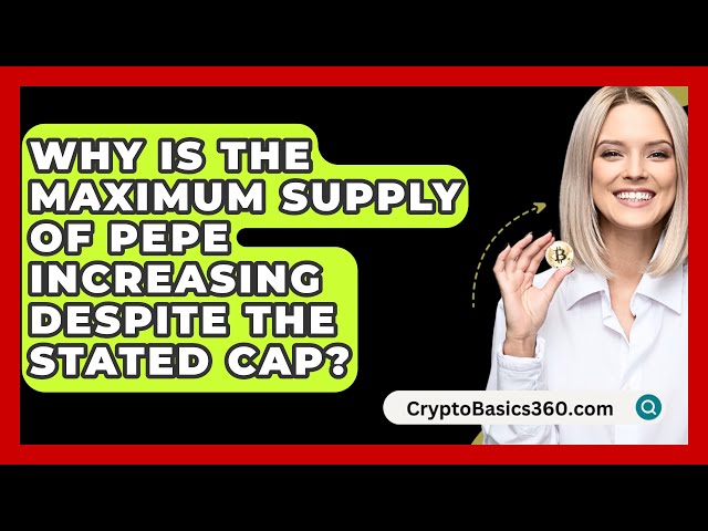 Why Is the Maximum Supply of Pepe Increasing Despite the Stated Cap? - CryptoBasics360.com