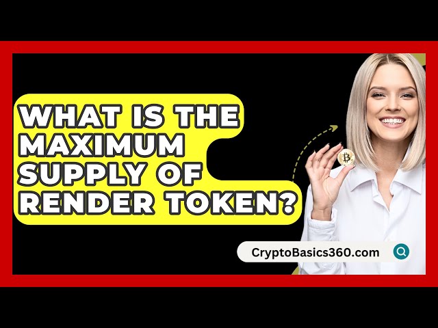 Render Token的最大供应量是多少？ - CryptoBasics360.com