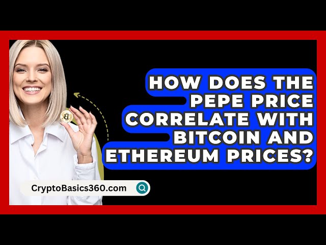 Wie korreliert der Pepe-Preis mit den Bitcoin- und Ethereum-Preisen? - CryptoBasics360.com