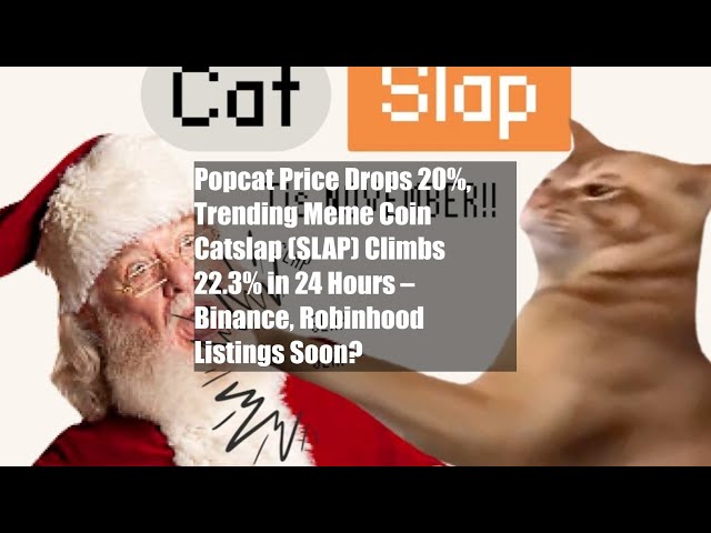 Popcat 價格下跌 20%，流行 Meme 幣 Catslap (SLAP) 攀升