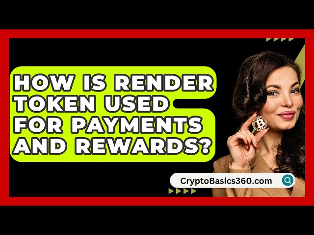 Render Token如何用于支付和奖励？ - CryptoBasics360.com