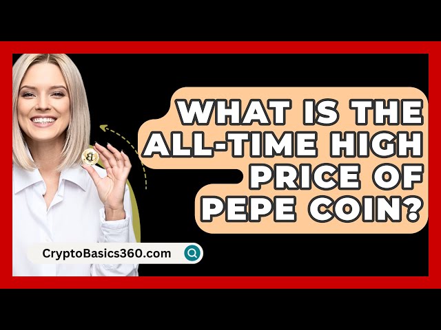 Pepe 코인의 사상 최고 가격은 얼마입니까? - CryptoBasics360.com