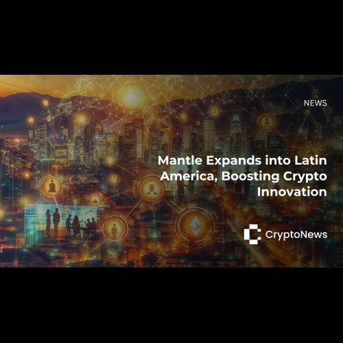 Mantle Expands Into Latin America to Support the Flourishing Crypto Ecosystem