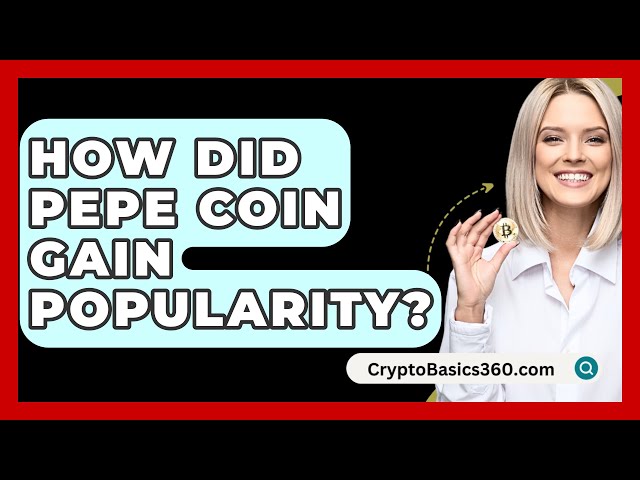 How Did Pepe Coin Gain Popularity? - CryptoBasics360.com