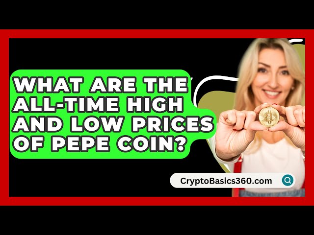 What Are the All-Time High and Low Prices of Pepe Coin? - CryptoBasics360.com