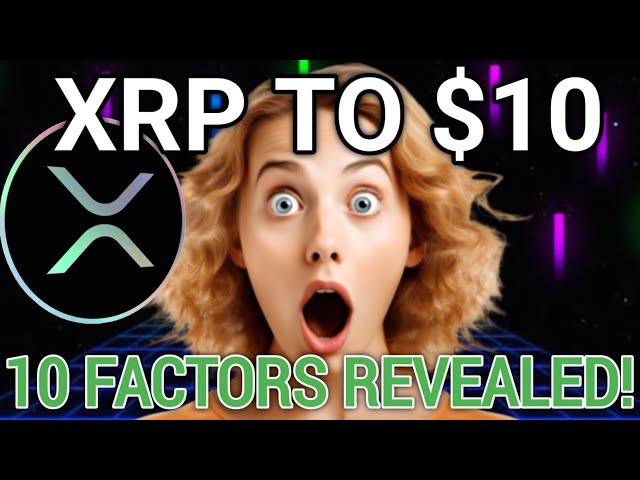 XRP to $10? 🚀 Top 10 Factors Revealed!💡