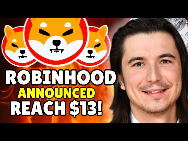 ROBINHOOD ANNOUNCED SHIBA WILL REACH $13 -|  SHIBA INU COIN NEWS TODAY