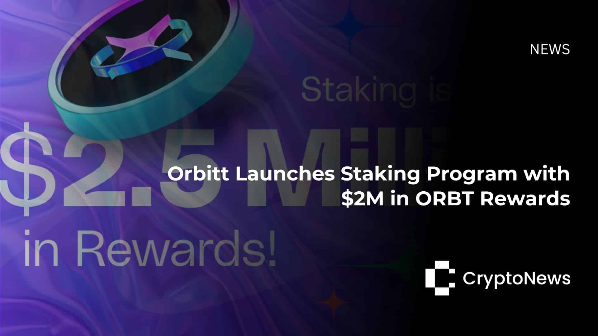 Orbitt がステーキング プログラムを開始、200 万ドルの ORBT トークン報酬を提供