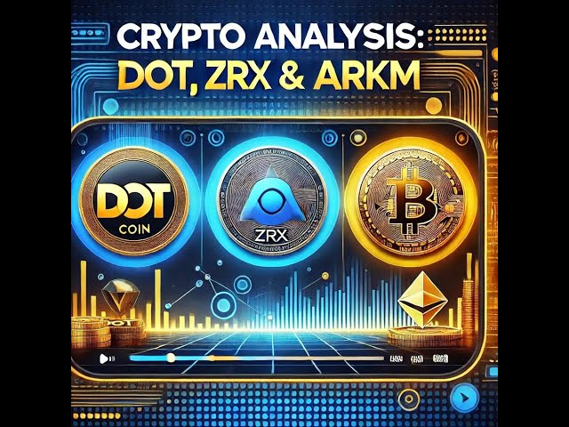 Dot-Coin-, Zrx-Coin- und Arkm-Coin-Analyse. Wichtige Daten in Arkm Coin!