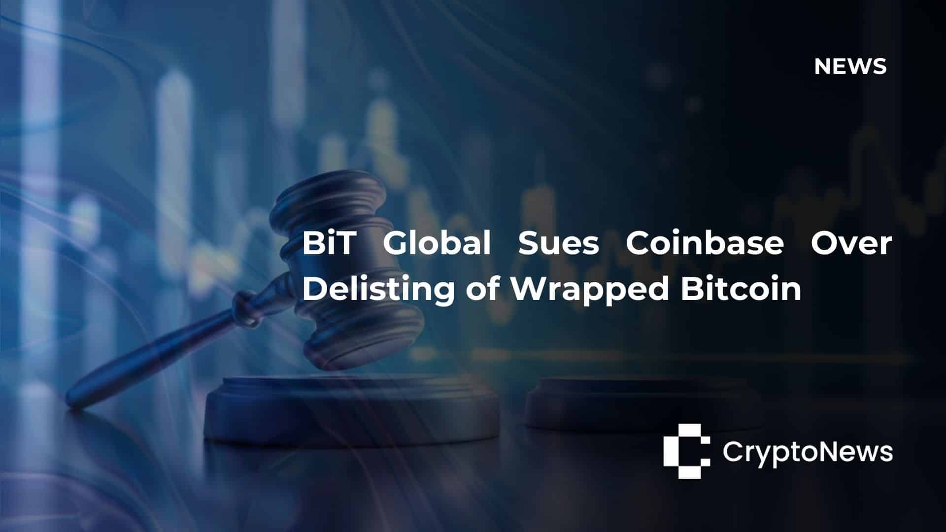 BiT Global Accuses Coinbase of Unfairly Delisting Wrapped Bitcoin (WBTC) in Lawsuit