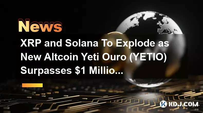 XRP et Solana vont exploser alors que le nouvel Altcoin Yeti Ouro (YETIO) dépasse le million de dollars en prévente XRP et Solana vont exploser alors que le nouvel Altcoin Yeti Ouro (YETIO) dépasse le million de dollars en prévente
