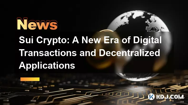 Sui Crypto:数字交易和去中心化应用的新时代 Sui Crypto:数字交易和去中心化应用的新时代