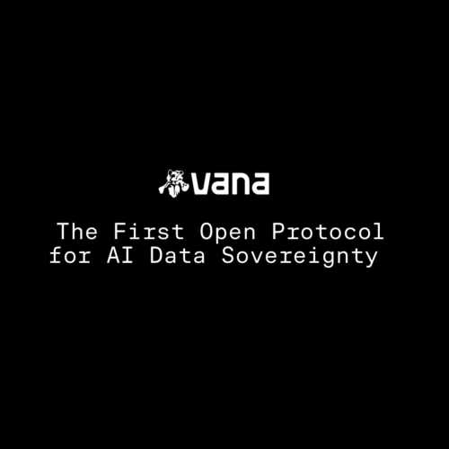 Vana Mainnet Launches, Giving Users Ownership and Control Over Their Data to Fuel the AI Economy