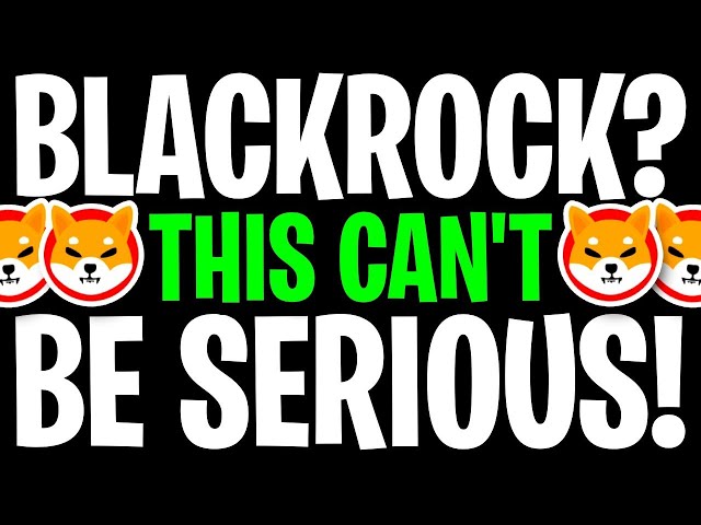 SHIBA INU: BLACKROCK DID WHAT?? $6,400,000,000,000 SHIB IS THIS A JOKE?? - SHIBA INU COIN NEWS TODAY