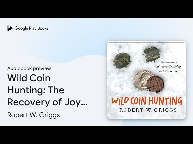 Wild Coin Hunting: The Recovery of Joy While… von Robert W. Griggs · Hörbuchvorschau