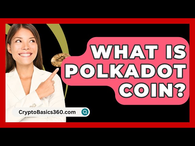 What Is Polkadot Coin? - CryptoBasics360.com