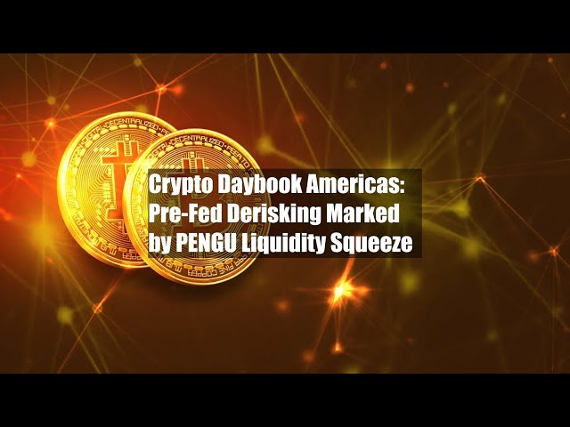 Crypto Daybook Americas: Pre-Fed Derisking Marked by PENGU Liquidity Squeeze