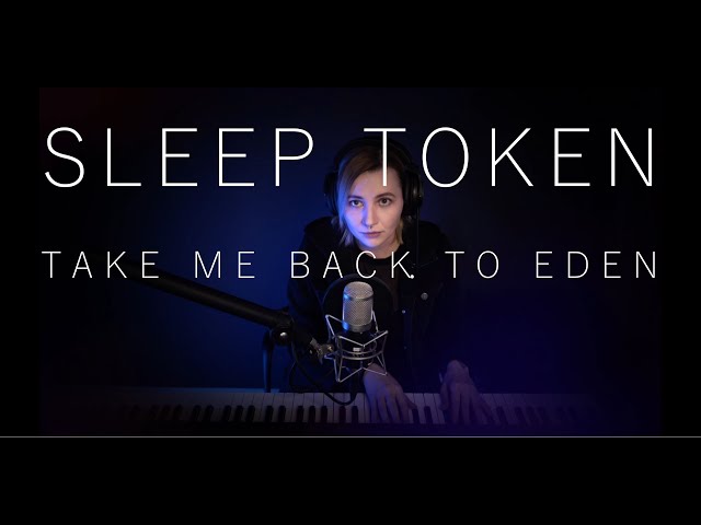 Sleep Token - Take Me Back To Eden [ピアノ + ボーカルカバー by Lea Moonchild]