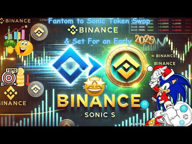 币安宣布将 Fantom 代币兑换为 Sonic 代币以进行品牌重塑 |$FTM 至 $S |交易新索尼克币