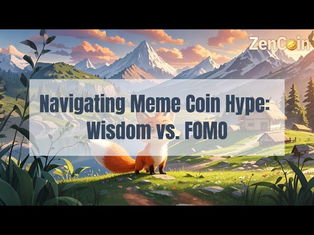 Naviguer dans le battage médiatique Meme Coin : Sagesse contre FOMO | 𝐙𝐞𝐧 𝐂𝐨𝐢𝐧