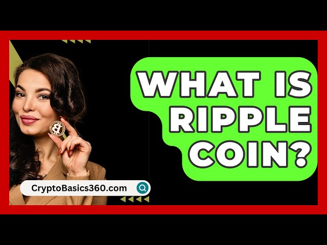 Qu’est-ce que Ripple Coin ? -CryptoBasics360.com