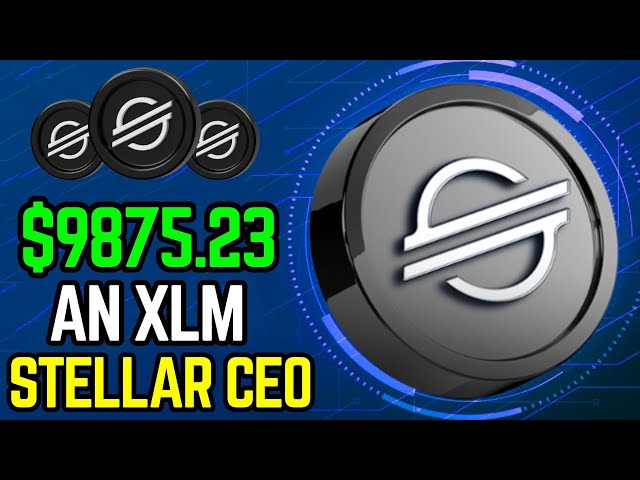 Stellar 首席执行官解释 9,875.23 美元的 XLM 价格分析！ （必须观看）今日 Xlm 新闻